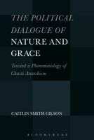 The Political Dialogue of Nature and Grace: Toward a Phenomenology of Chaste Anarchism 1501330667 Book Cover