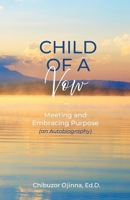 Child of a Vow: Meeting and Embracing Purpose (an Autobiography) B0FJ9CMQBN Book Cover