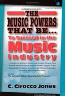 The Music Powers That Be... to Succeed in the Music Industry: 'music Powers' 0976033100 Book Cover