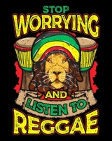 Stop Worrying And Listen To Reggae: Stop Worrying And Listen To Reggae Rastafarian Lion Music 2020-2021 Weekly Planner & Gratitude Journal (110 Pages, ... Moments of Thankfulness & To Do Lists 1675990565 Book Cover