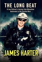 The Long Beat: A Law Enforcer’s Journey from Moonshine Backroads to the Cocaine Wars B0HD9KS4CQ Book Cover
