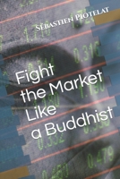 Fight The Market Like A Buddhist null Book Cover