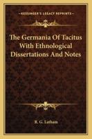 The Germania Of Tacitus With Ethnological Dissertations And Notes 1417963689 Book Cover