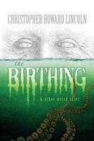 The Birthing & Other Weird Tales 1542324947 Book Cover