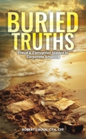 Buried Truths: Fraud & Corruption Hidden in Corporate America B0DWTXCSYF Book Cover