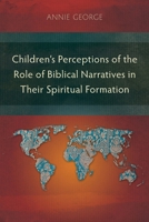 Children’s Perceptions of the Role of Biblical Narratives in Their Spiritual Formation 1783682361 Book Cover