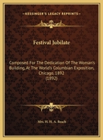 Festival Jubilate: Composed for the Dedication of the Woman's Building, at the World's Columbian Exposition, Chicago, 1892 1104126915 Book Cover