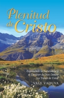 Plenitud de Cristo: Expresando la Naturaleza y Carácter de Dios Dentro y a Través de Usted 1930529457 Book Cover