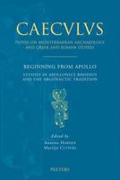 Beginning from Apollo: Studies in Apollonius Rhodius and the Argonautic Tradition 904291629X Book Cover