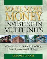 Make More Money Investing in Multiunits: A Step-by-Step Guide 1419503774 Book Cover