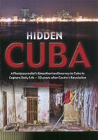 Hidden Cuba A Photojournalist's Unauthorized Journey into Cuba to Capture Daily Life 50 years after Castro's Revolution 1601385692 Book Cover