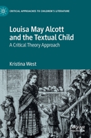 Louisa May Alcott and the Textual Child: A Critical Theory Approach 3030390241 Book Cover