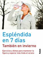 Espléndida En 7 Días - También En Invierno: Ejercicios Y Dietas Para Mantener La Figura Y Esperar Más Linda El Verano 9876345621 Book Cover