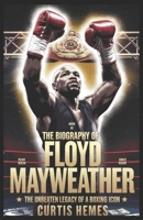 Biography of Floyd Mayweather: The Unbeaten Legacy of a Boxing Icon B0DZFNKWTV Book Cover
