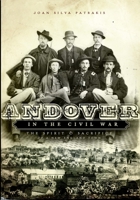 Andover in the Civil War: The Spirit & Sacrifice of a New England Town 159629437X Book Cover