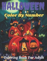 Halloween color by Number coloring Book For Adult: An Adult Coloring Book with Featuring Hallowee Coloring Book Color By number for Adult B09DMW9QS5 Book Cover