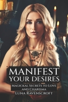 Manifest Your Desires: Magickal Secrets to Love and Charisma B0DW3ZYLKN Book Cover