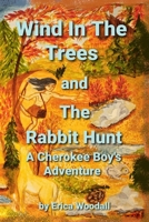 Wind In The Trees and The Rabbit Hunt: A Cherokee Boy's Adventure (Wind In The Trees, A Cherokee Boy's Adventure) B0G48KKXCW Book Cover