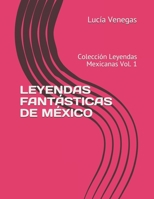 LEYENDAS FANTÁSTICAS DE MÉXICO: Colección Leyendas Mexicanas Vol. 1 B08TYJYCB6 Book Cover