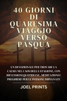 40 GIORNI DI QUARESIMA VIAGGIO VERSO PASQUA: Un devozionale per trovare la calma nel caos della stagione, con riflessioni quotidiane, meditazioni e preghiere per le persone impegnate (Italian Edition) B0CSNSWZP7 Book Cover