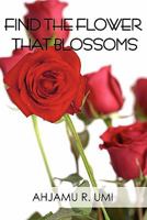 Find the Flower That Blossoms 1456035487 Book Cover