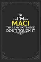 I'm Maci that's my notebook don't touch it: Lined notebook / Journal Gift, 121 pages Soft Cover, Matte finish / best gift for Maci 165113474X Book Cover