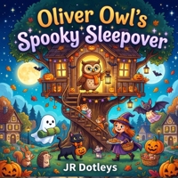 Oliver Owl's Spooky Sleepover: A Cozy Halloween Story About Brave Hearts, New Friends, and Happy Surprises B0H7HP4NMX Book Cover