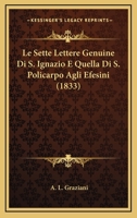 Le Sette Lettere Genuine Di S. Ignazio E Quella Di S. Policarpo Agli Efesini (1833) 1166751597 Book Cover
