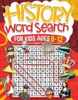 History Word Search for Kids Ages 8-12: Over 100 Fun Puzzles Kids Activity Book Search and Find Help Improve Vocabulary for Children Themes Including ... Revolution Plus Many More Solutions Included 1068682361 Book Cover