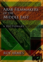Arab Filmmakers of the Middle East: A Dictionary 0253355184 Book Cover