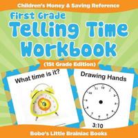 First Grade - Telling Time Workbook (1st Grade Edition): Children's Money & Saving Reference 1683270517 Book Cover