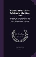 Reports of the Cases Relating to Maritime Law: Decided by the Court of Admiralty, and by All the Superior Courts of Law and Equity; Salvage Awards, Volume 3 1341383105 Book Cover