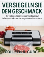 VERSIEGELN SIE DEN GESCHMACK: Ihr vollständiges Benutzerhandbuch zur Lebensmittelkonservierung mit dem Vacumar Vakuumierer (German Edition) B0FJM81BS7 Book Cover
