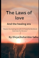 The laws of love and the healing Era: A Journey of Healing and Empowerment B0GVN48ZGJ Book Cover