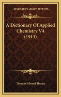 A Dictionary Of Applied Chemistry V4 1160707928 Book Cover