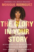 The Glory in Your Story: Activating a Fearless Faith to Change Your Life, Your Career, and the World 1400349834 Book Cover