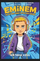 EMINEM: THE BOY WHO TURNED RHYMES INTO DREAMS: HOW A KID WITH A BIG HEART AND BIG WORDS BECAME A RAP LEGEND. B0F4N4XW57 Book Cover