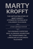 Marty Krofft: The Captivating Story Of Marty Krofft,The Visionary Puppeteer Who, Alongside His Brother Sid, Transformed The Landscape Of Children's Television B0CP3SQ3HJ Book Cover