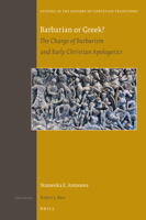 Barbarian or Greek? : The Charge of Barbarism and Early Christian Apologetics 9004306250 Book Cover
