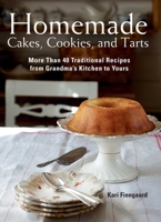 Homemade Cakes, Cookies, and Tarts: More Than 40 Traditional Recipes from Grandma?s Kitchen to Yours 1634503988 Book Cover