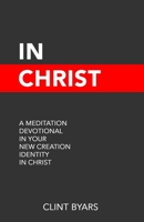 In Christ: A Meditation Devotional in Your New Creation Identity null Book Cover