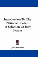 Introduction To The National Reader: A Selection Of Easy Lessons 0548309159 Book Cover