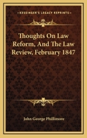 Thoughts on Law Reform, and the Law Review, February, 1847 1240011156 Book Cover