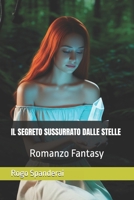 IL SEGRETO SUSSURRATO DALLE STELLE: Romanzo Fantasy (Italian Edition) B0F8ZP6R9P Book Cover