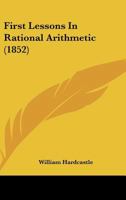 First Lessons In Rational Arithmetic 1166929272 Book Cover