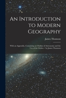 An Introduction to Modern Geography: With an Appendix, Containing an Outline of Astronomy, and the Use of the Globes 1015352731 Book Cover