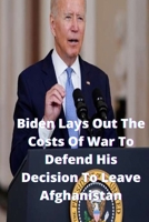 Biden Lays Out The Costs Of War To Defend His Decision To Leave Afghanistan B09FC6FF7F Book Cover