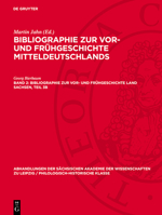 Bibliographie Zur Vor- Und Frühgeschichte Land Sachsen, Teil 3b: Gegen Ende Des 19. Jahrhunderts Bis Über Mitte Des 20. Jahrhunderts Denkmalpflege, Al 3112742648 Book Cover