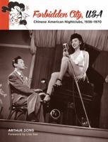 Forbidden City, USA: Chinese American Nightclubs, 1936-1970 0991573307 Book Cover