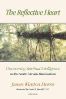 The Reflective Heart: Discovering Spiritual Intelligence in Ibn 'Arabi's 'Meccan Illuminations' 1887752676 Book Cover
